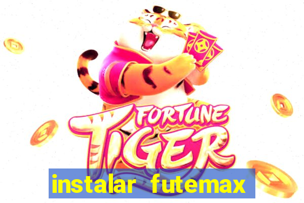 instalar futemax futebol ao vivo